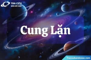 Cung Lặn là gì? Vai trò, cách xác định và ý nghĩa cung DC trong bản đồ sao