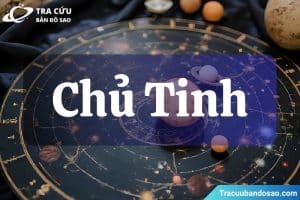 Chủ tinh là gì? Cách xác định trong bản đồ sao và ứng dụng vào dự đoán vận mệnh