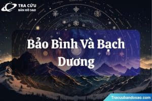 Bảo Bình và Bạch Dương đều năng động, độc lập và luôn khao khát khám phá điều mới mẻ.