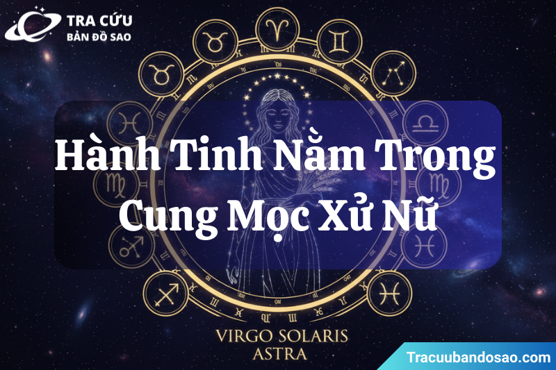 Các hành tinh trong cung Mọc Xử Nữ làm nổi bật sự tỉ mỉ, logic và cách bạn thể hiện bản thân ra bên ngoài. Các hành tinh trong cung Mọc Xử Nữ làm nổi bật sự tỉ mỉ, logic và cách bạn thể hiện bản thân ra bên ngoài.