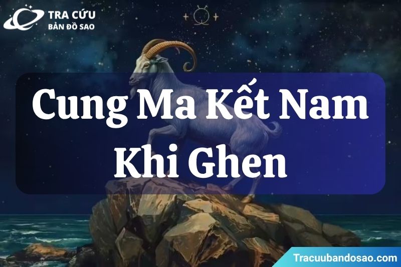 Ma Kết nam khi ghen kiểm soát trong hành động, im lặng trong cảm xúc và giữ khoảng cách trong giao tiếp. Ma Kết nam khi ghen kiểm soát trong hành động, im lặng trong cảm xúc và giữ khoảng cách trong giao tiếp.