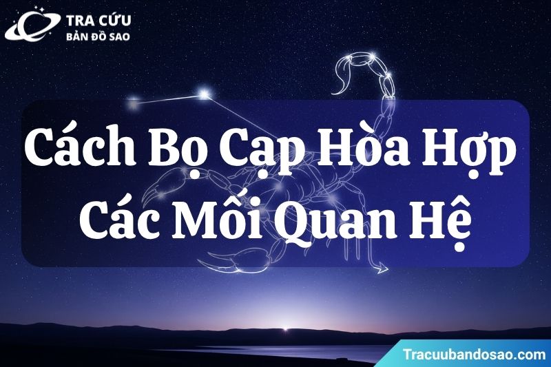Bọ Cạp nên học cách cởi mở, kiểm soát cảm xúc và tin tưởng đối phương nhiều hơn để các mối quan hệ trở nên hài hòa. Bọ Cạp nên học cách cởi mở, kiểm soát cảm xúc và tin tưởng đối phương nhiều hơn để các mối quan hệ trở nên hài hòa.