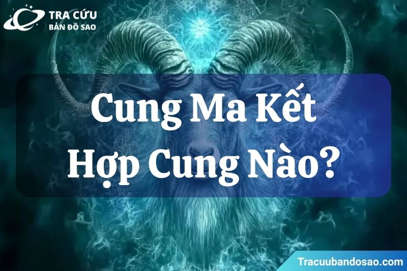 Ma Kết hợp với Kim Ngưu, Xử Nữ và Song Ngư.