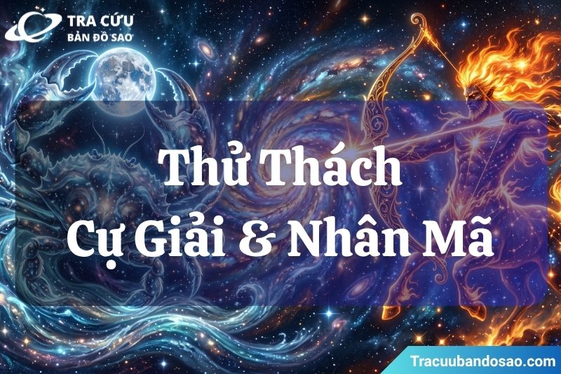 Những thử thách mà Cự Giải và Nhân Mã cần phải vượt qua Những thử thách mà Cự Giải và Nhân Mã cần phải vượt qua