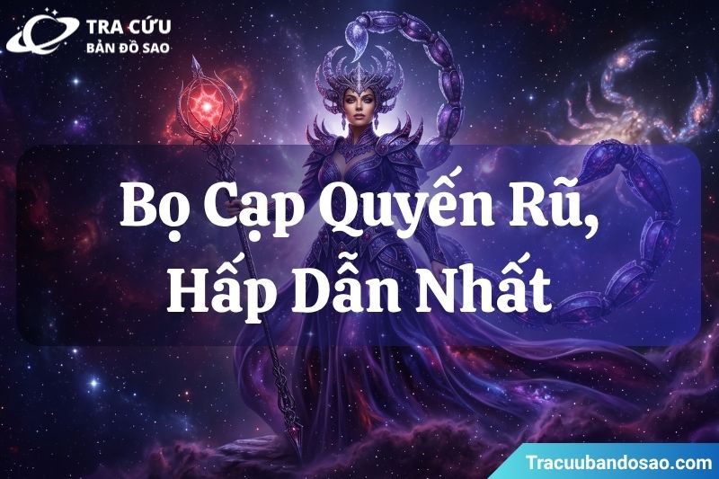Bọ Cạp quyến rũ, hấp dẫn nhất Bọ Cạp quyến rũ, hấp dẫn nhất