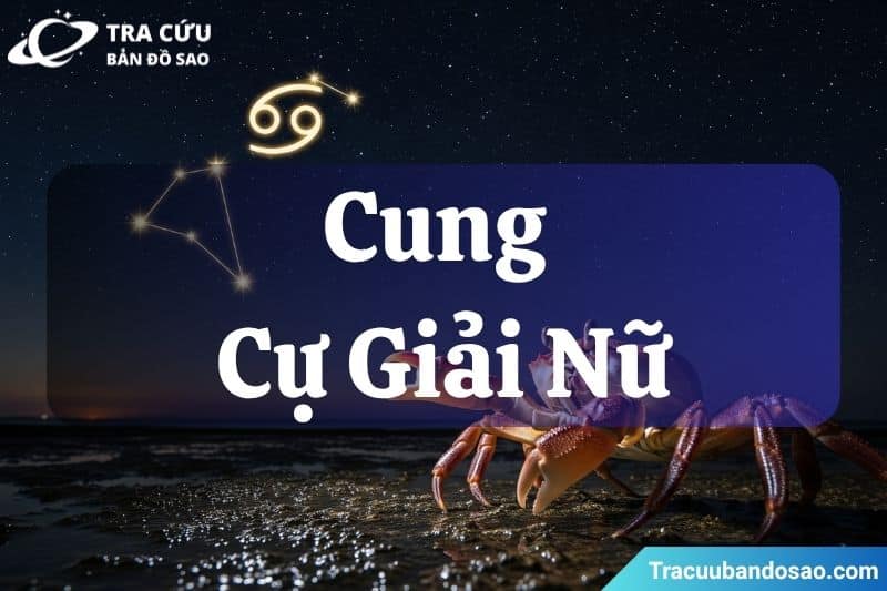 Thông tin tổng quan về cung Cự Giải nữ Thông tin tổng quan về cung Cự Giải nữ