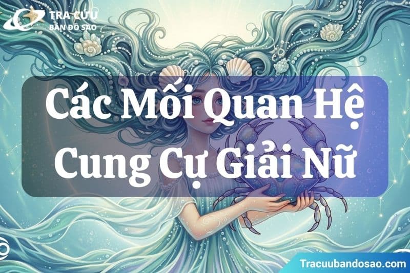Tình yêu và các mối quan hệ của cung Cự Giải nữ Tình yêu và các mối quan hệ của cung Cự Giải nữ