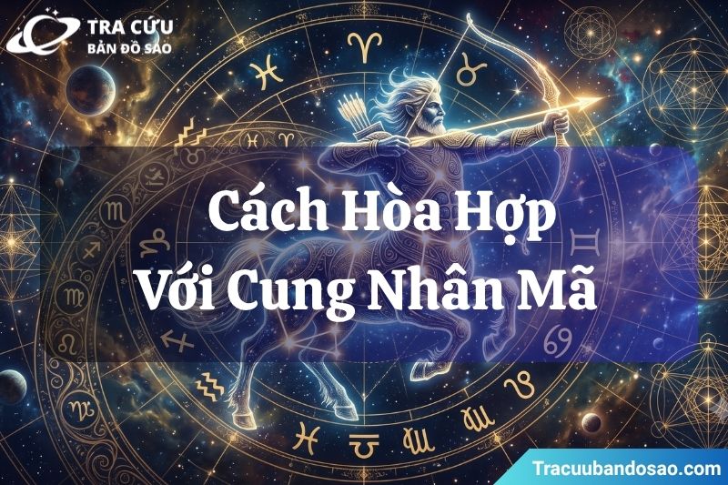 Cách để hòa hợp với cung Nhân Mã Cách để hòa hợp với cung Nhân Mã