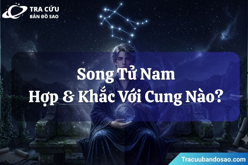 Cung Song Tử nam hợp và khắc với cung nào? Cung Song Tử nam hợp và khắc với cung nào?