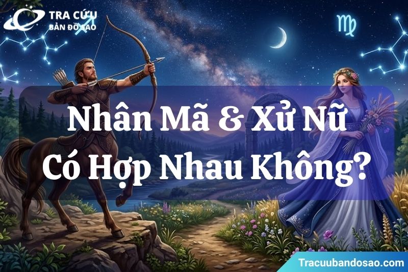Nhân Mã và Xử Nữ có hợp nhau không? Nhân Mã và Xử Nữ có hợp nhau không?