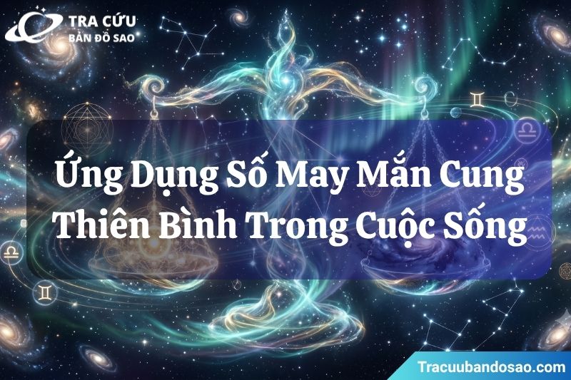 Cách ứng dụng số may mắn của cung Thiên Bình trong cuộc sống Cách ứng dụng số may mắn của cung Thiên Bình trong cuộc sống