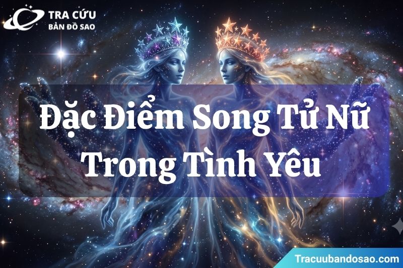Đặc điểm của Song Tử nữ trong tình yêu Đặc điểm của Song Tử nữ trong tình yêu
