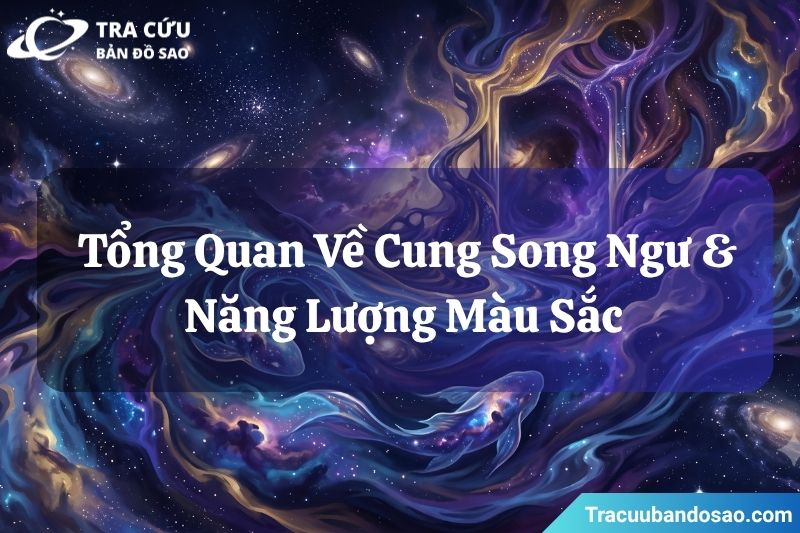 Tổng quan về cung Song Ngư và năng lượng màu sắc Tổng quan về cung Song Ngư và năng lượng màu sắc