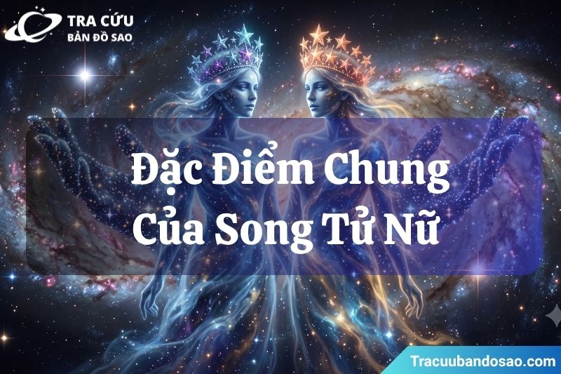 Đặc điểm chung của Song Tử nữ Đặc điểm chung của Song Tử nữ