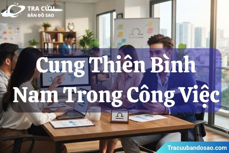 Cung Thiên Bình nam trong sự nghiệp, tài chính Cung Thiên Bình nam trong sự nghiệp, tài chính