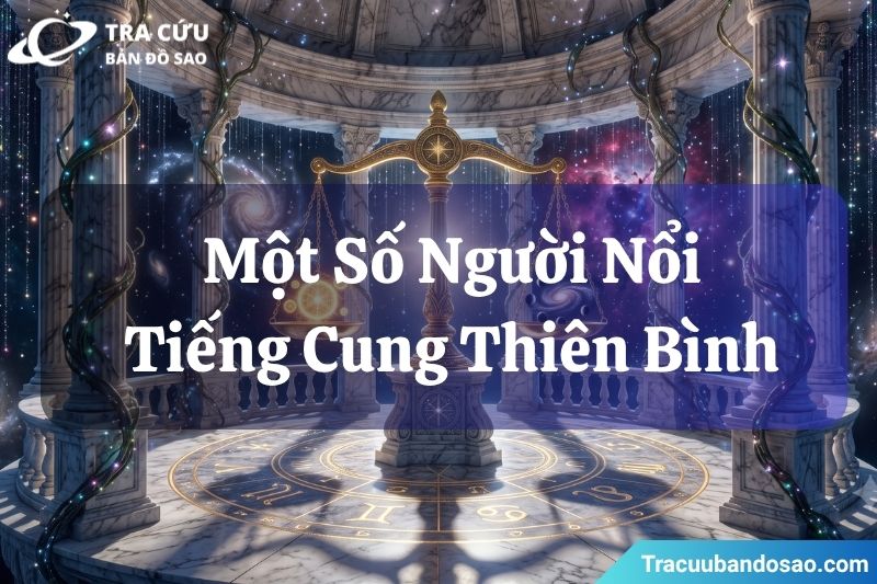 Một số người nổi tiếng thuộc cung Thiên Bình Một số người nổi tiếng thuộc cung Thiên Bình