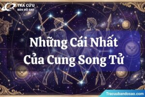 Những cái nhất của cung Song Tử tạo sức hút trong 12 cung hoàng đạo 