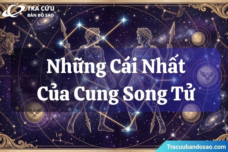 Những cái nhất của cung Song Tử tạo sức hút trong 12 cung hoàng đạo