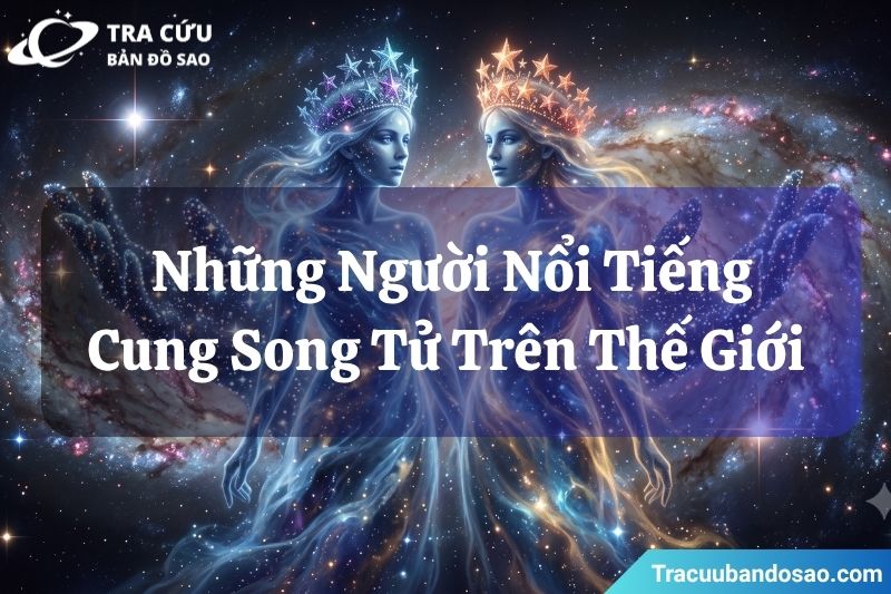 Những người nổi tiếng thuộc cung Song Tử trên thế giới Những người nổi tiếng thuộc cung Song Tử trên thế giới