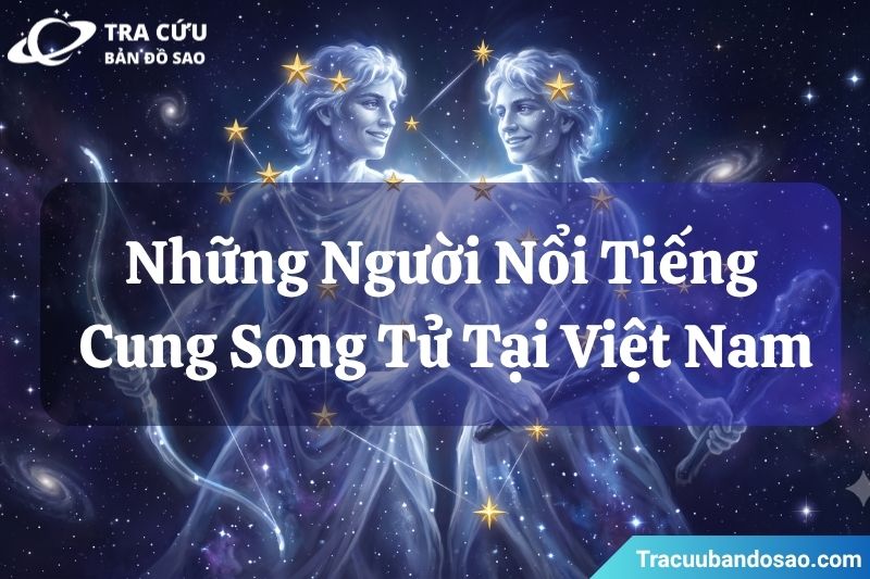 Những người nổi tiếng thuộc cung Song Tử tại Việt Nam Những người nổi tiếng thuộc cung Song Tử tại Việt Nam