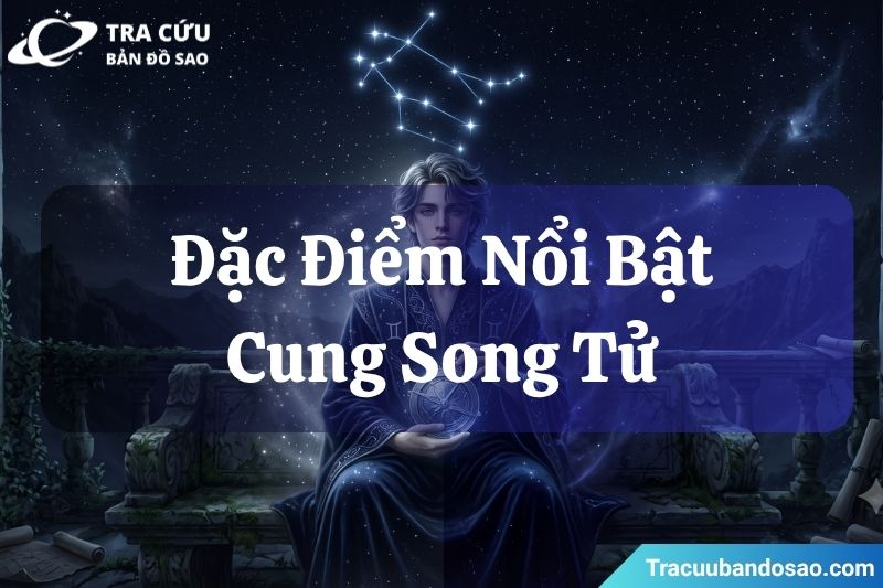 Đặc điểm nổi bật của cung Song Tử Đặc điểm nổi bật của cung Song Tử