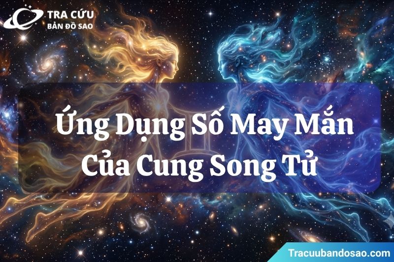 Cách ứng dụng số may mắn của cung Song Tử trong đời sống Cách ứng dụng số may mắn của cung Song Tử trong đời sống