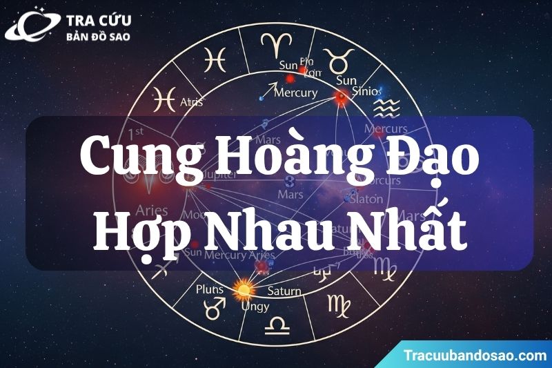 Các Cung Hoàng Đạo Hợp Nhau Nhất Các Cung Hoàng Đạo Hợp Nhau Nhất