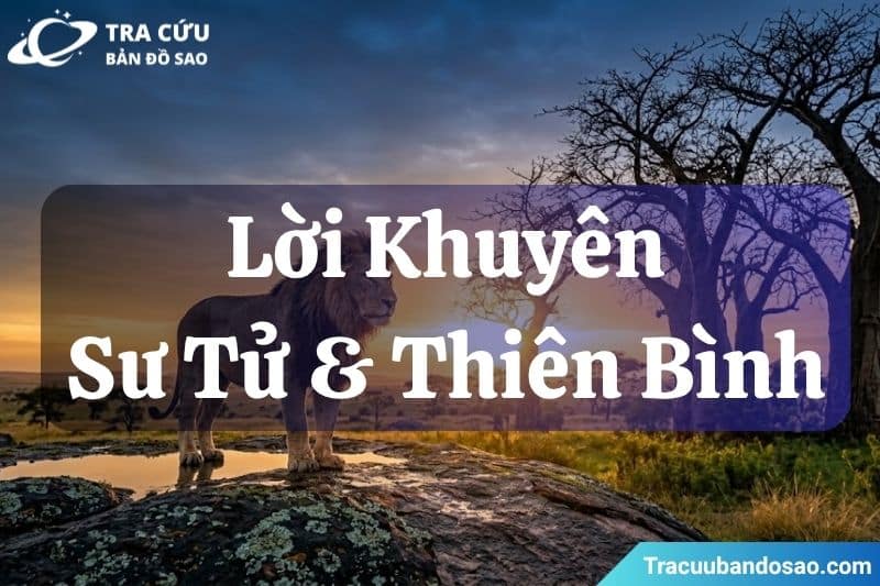 Lời khuyên dành cho Sư Tử và Thiên Bình